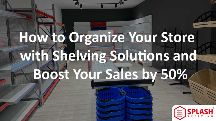 Organize Shop How to Organize Your Store with Shelving Solutions and Boost Your Sales ...